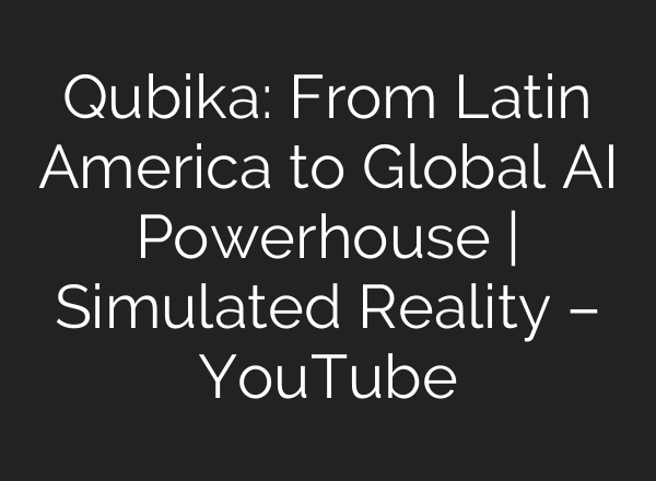 Qubika: From Latin America to Global AI Powerhouse | Simulated Reality – YouTube
