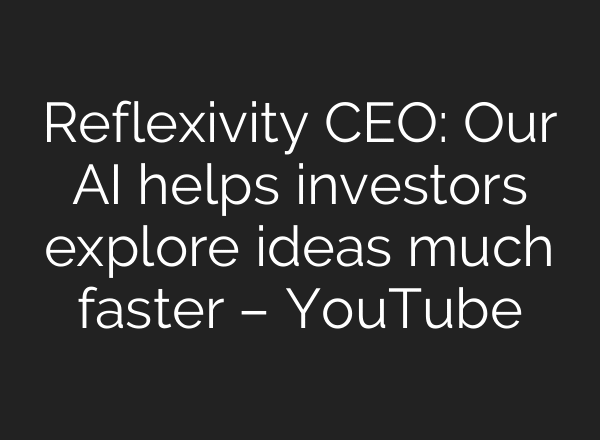 Reflexivity CEO: Our AI helps investors explore ideas much faster – YouTube