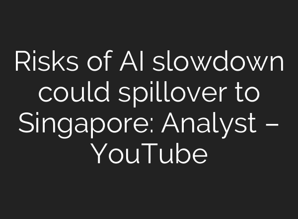 Risks of AI slowdown could spillover to Singapore: Analyst – YouTube