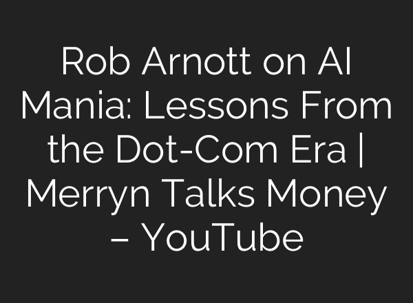 Rob Arnott on AI Mania: Lessons From the Dot-Com Era | Merryn Talks Money – YouTube