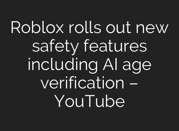 Roblox rolls out new safety features including AI age verification – YouTube