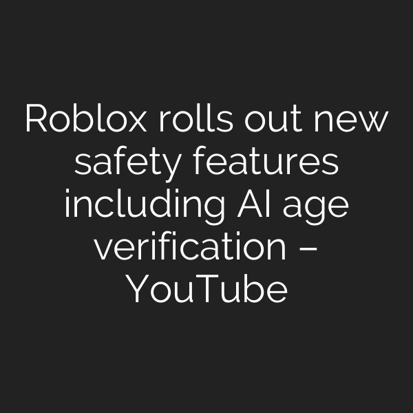 Roblox rolls out new safety features including AI age verification – YouTube