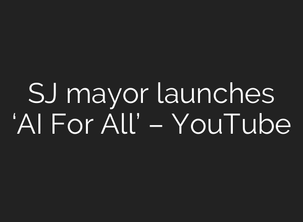 SJ mayor launches ‘AI For All’ – YouTube