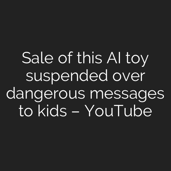 Sale of this AI toy suspended over dangerous messages to kids – YouTube