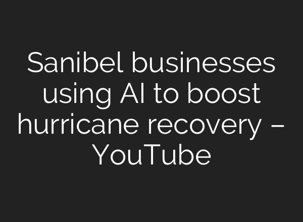 Sanibel businesses using AI to boost hurricane recovery – YouTube
