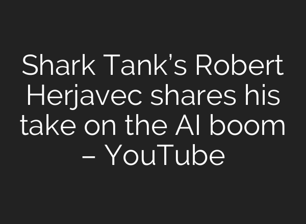 Shark Tank’s Robert Herjavec shares his take on the AI boom – YouTube