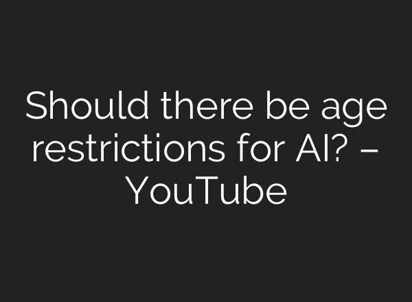 Should there be age restrictions for AI? – YouTube