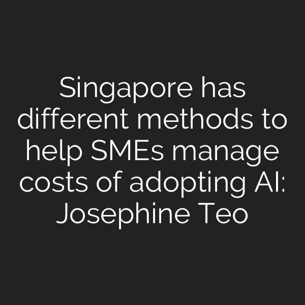 Singapore has different methods to help SMEs manage costs of adopting AI: Josephine Teo