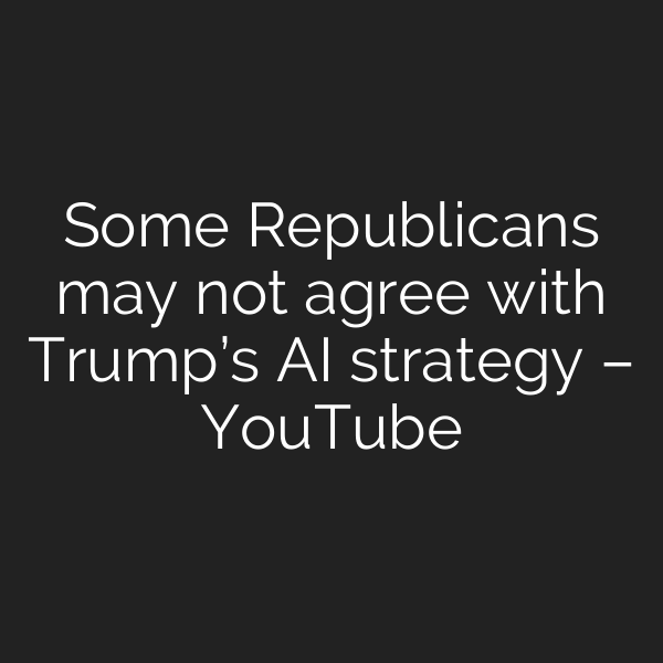 Some Republicans may not agree with Trump’s AI strategy – YouTube