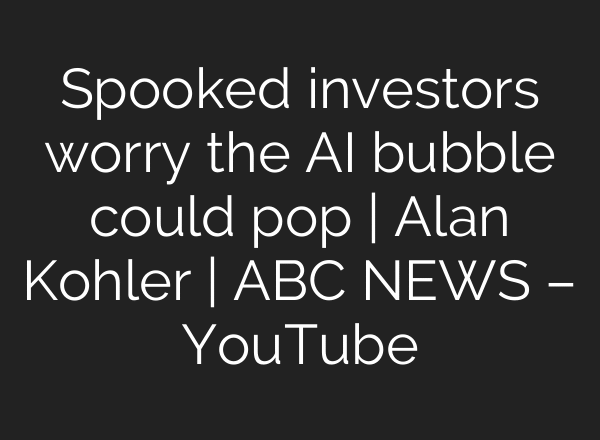 Spooked investors worry the AI bubble could pop | Alan Kohler | ABC NEWS – YouTube