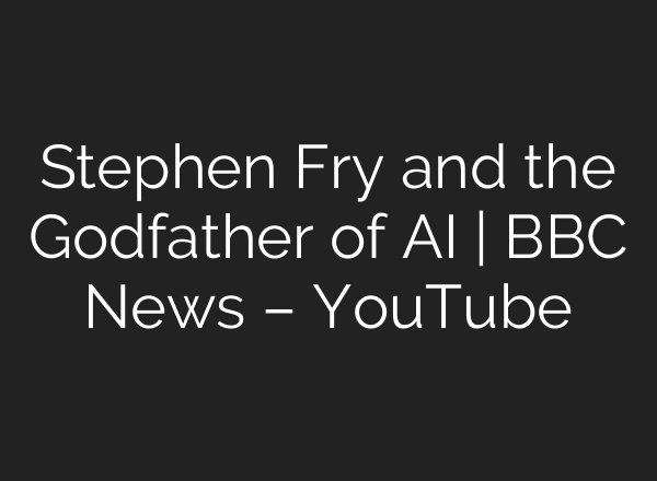 Stephen Fry and the Godfather of AI | BBC News – YouTube