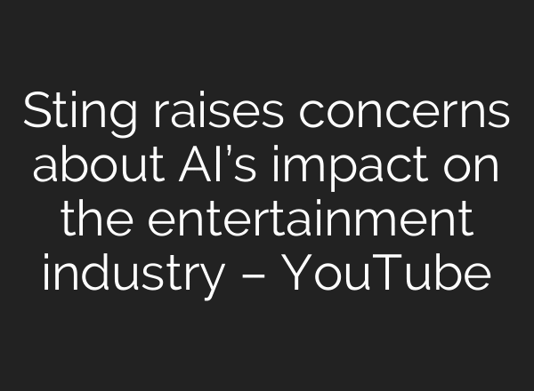 Sting raises concerns about AI’s impact on the entertainment industry – YouTube
