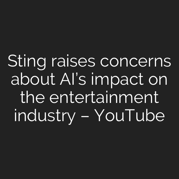 Sting raises concerns about AI’s impact on the entertainment industry – YouTube