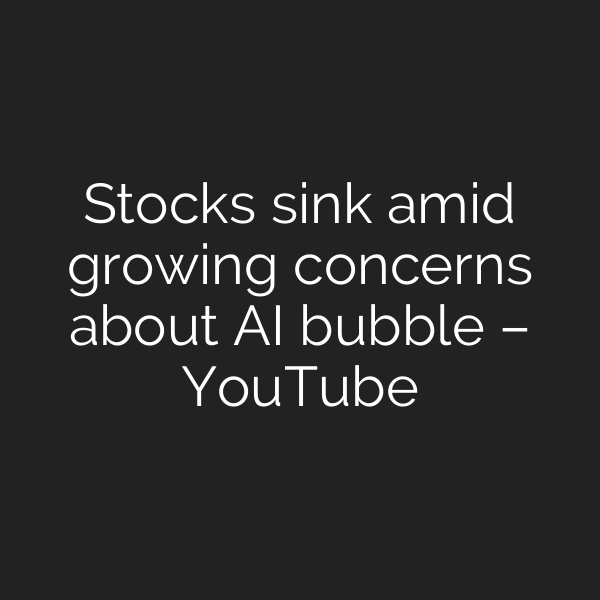 Stocks sink amid growing concerns about AI bubble – YouTube