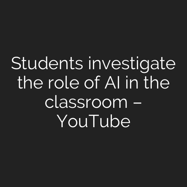 Students investigate the role of AI in the classroom – YouTube