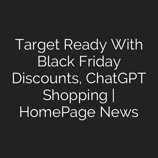 Target Ready With Black Friday Discounts, ChatGPT Shopping | HomePage News