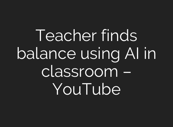 Teacher finds balance using AI in classroom – YouTube