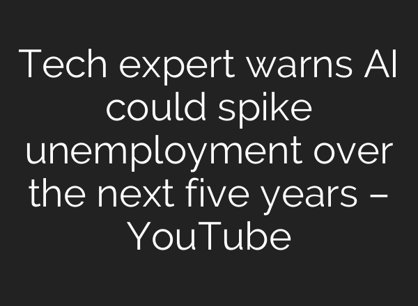 Tech expert warns AI could spike unemployment over the next five years – YouTube