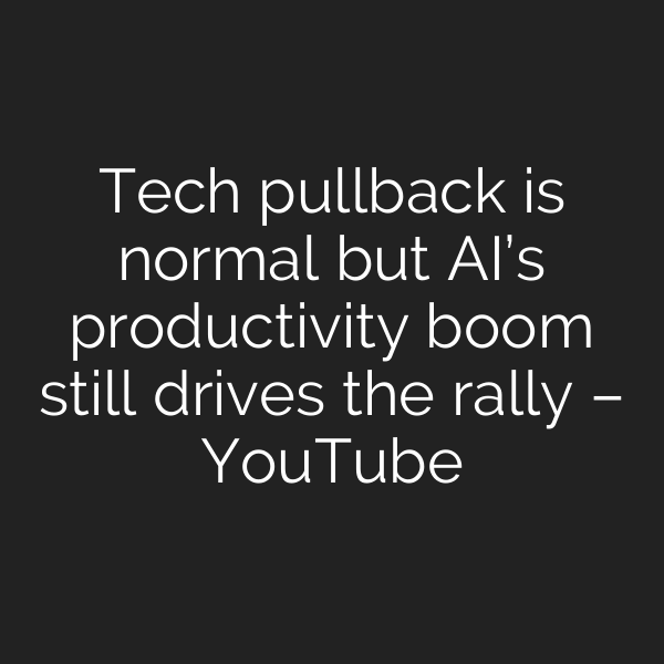 Tech pullback is normal but AI’s productivity boom still drives the rally – YouTube