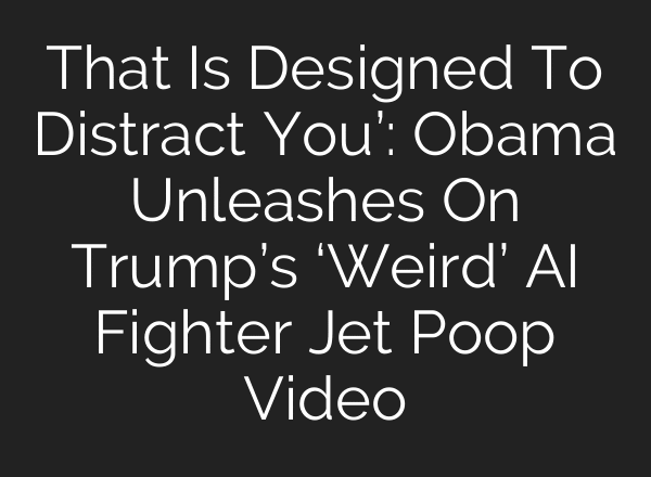 That Is Designed To Distract You’: Obama Unleashes On Trump’s ‘Weird’ AI Fighter Jet Poop Video
