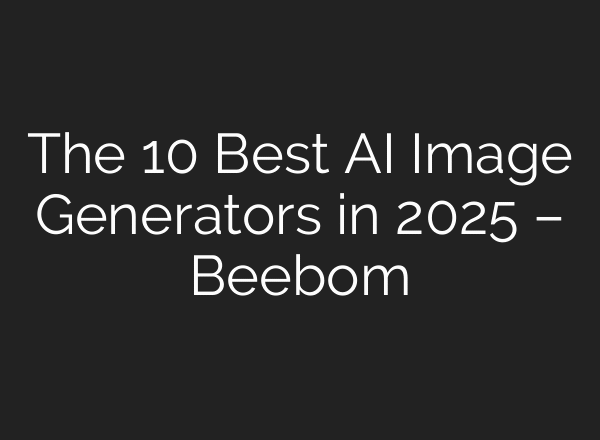 The 10 Best AI Image Generators in 2025 – Beebom
