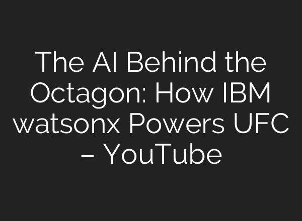 The AI Behind the Octagon: How IBM watsonx Powers UFC – YouTube