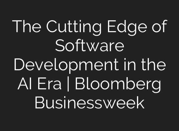 The Cutting Edge of Software Development in the AI Era | Bloomberg Businessweek