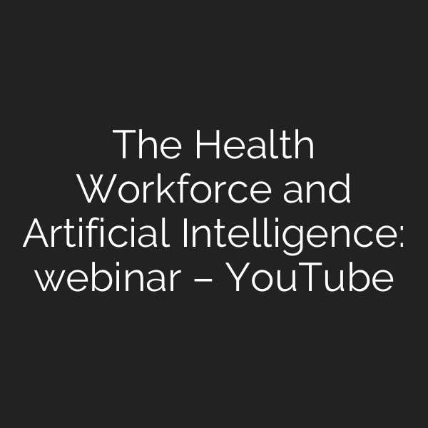 The Health Workforce and Artificial Intelligence: webinar – YouTube