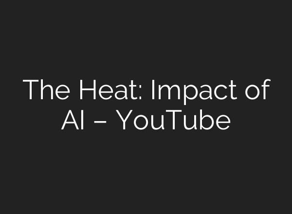 The Heat: Impact of AI – YouTube