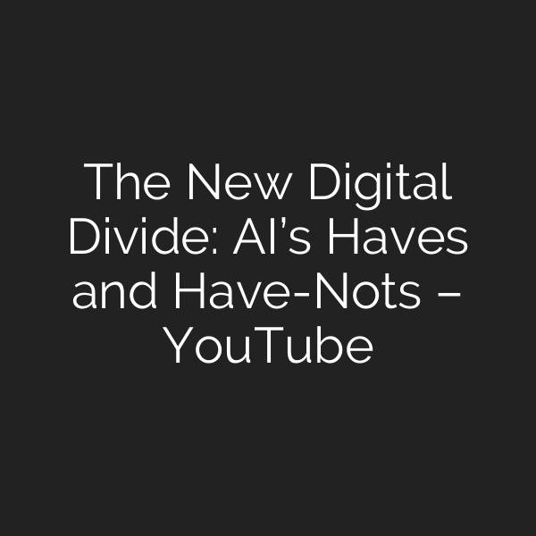 The New Digital Divide: AI’s Haves and Have-Nots – YouTube
