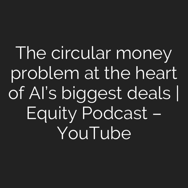 The circular money problem at the heart of AI’s biggest deals | Equity Podcast – YouTube