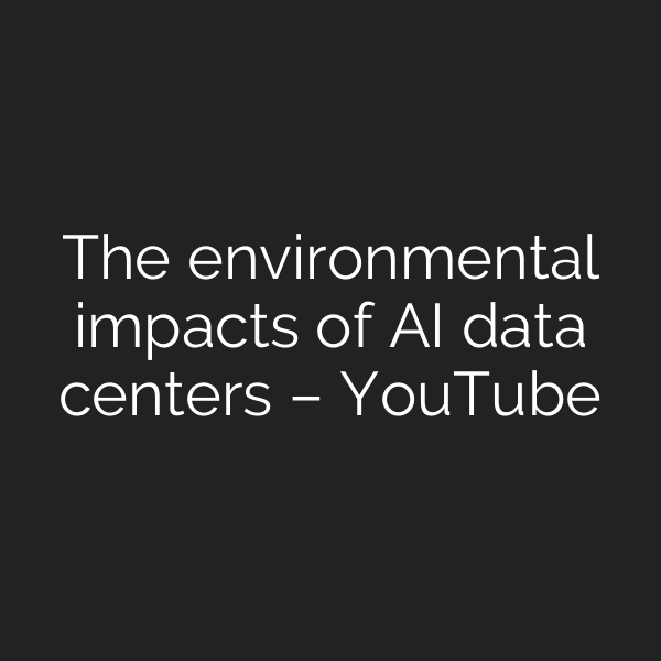 The environmental impacts of AI data centers – YouTube