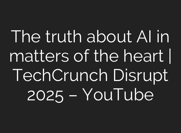 The truth about AI in matters of the heart | TechCrunch Disrupt 2025 – YouTube