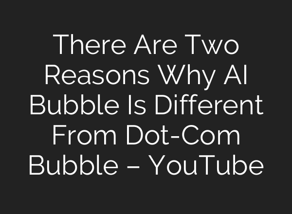 There Are Two Reasons Why AI Bubble Is Different From Dot-Com Bubble – YouTube