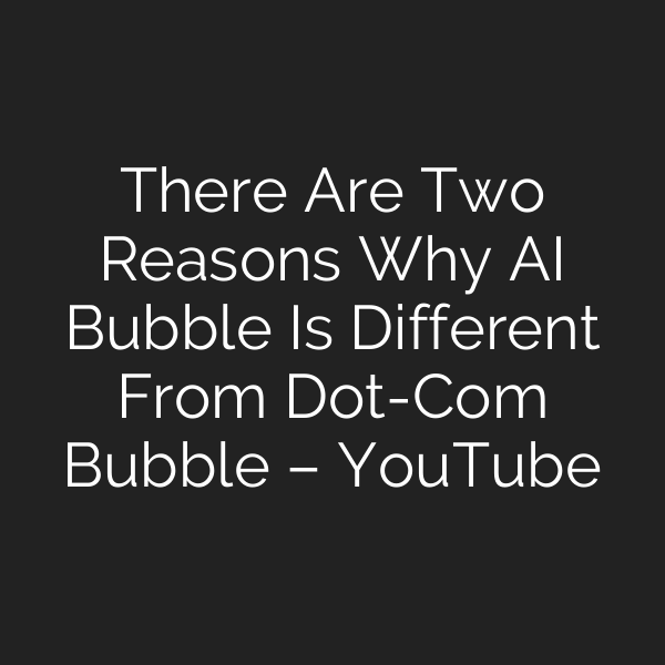 There Are Two Reasons Why AI Bubble Is Different From Dot-Com Bubble – YouTube