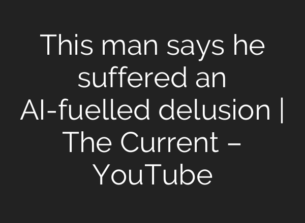 This man says he suffered an AI-fuelled delusion | The Current – YouTube