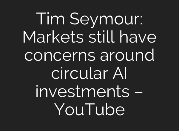 Tim Seymour: Markets still have concerns around circular AI investments – YouTube