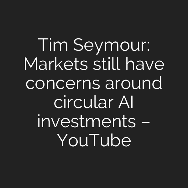 Tim Seymour: Markets still have concerns around circular AI investments – YouTube