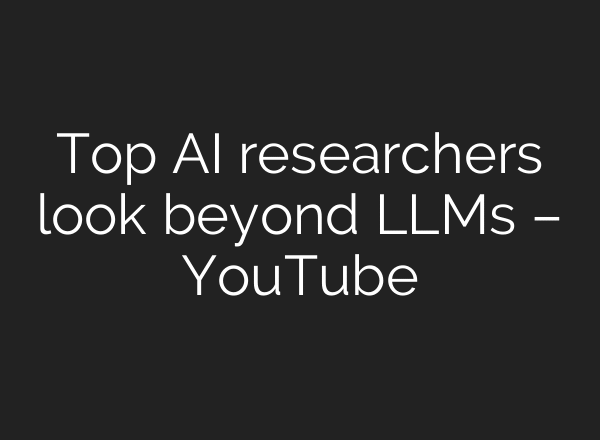 Top AI researchers look beyond LLMs – YouTube