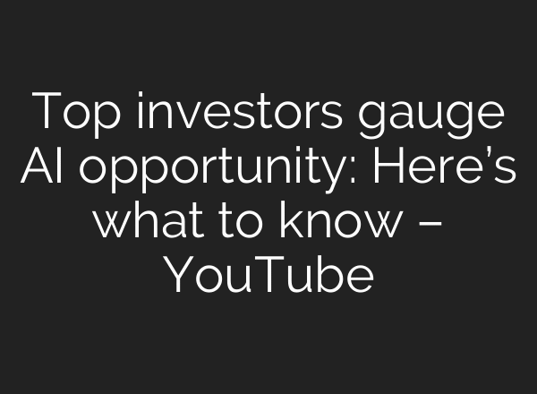 Top investors gauge AI opportunity: Here’s what to know – YouTube