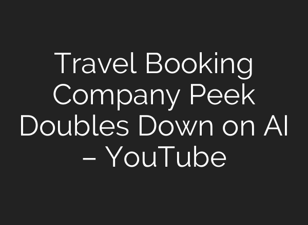Travel Booking Company Peek Doubles Down on AI – YouTube