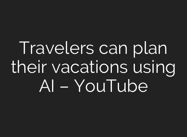Travelers can plan their vacations using AI – YouTube