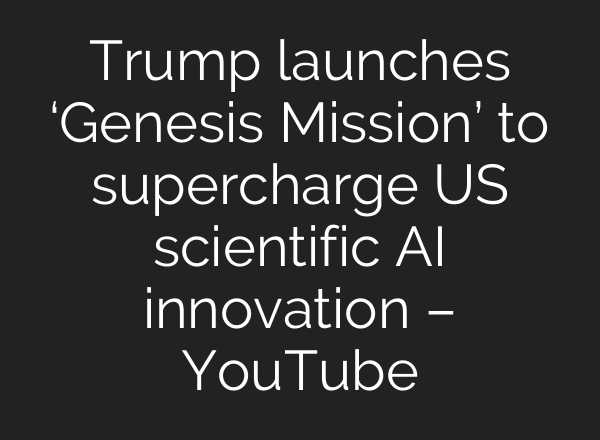 Trump launches ‘Genesis Mission’ to supercharge US scientific AI innovation – YouTube