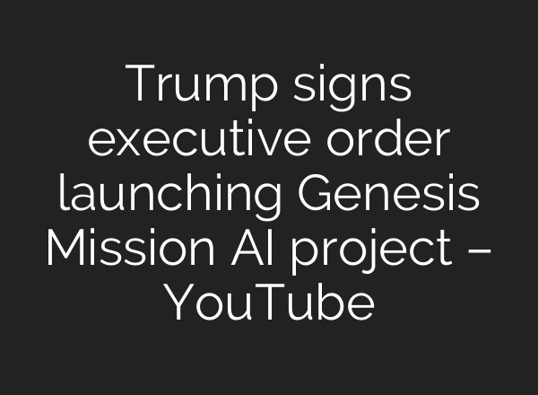 Trump signs executive order launching Genesis Mission AI project – YouTube