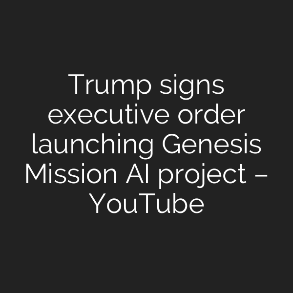 Trump signs executive order launching Genesis Mission AI project – YouTube