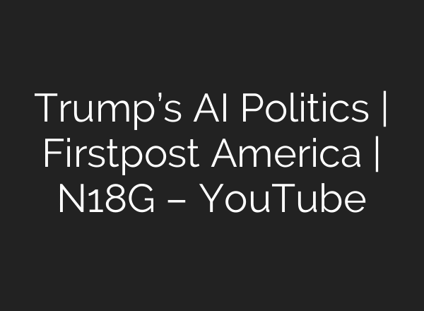 Trump’s AI Politics | Firstpost America | N18G – YouTube