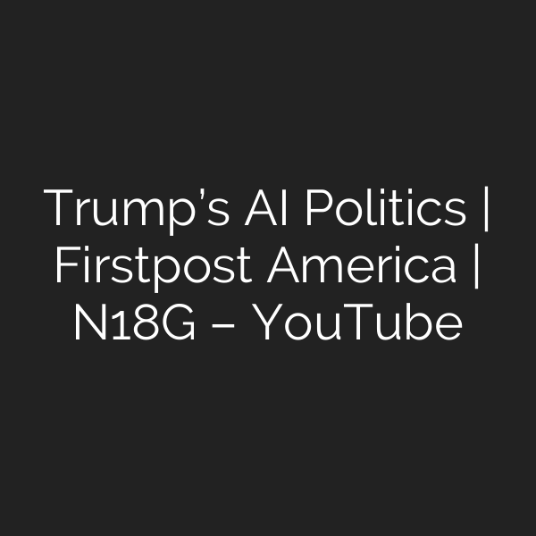 Trump’s AI Politics | Firstpost America | N18G – YouTube