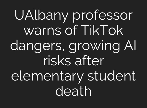 UAlbany professor warns of TikTok dangers, growing AI risks after elementary student death