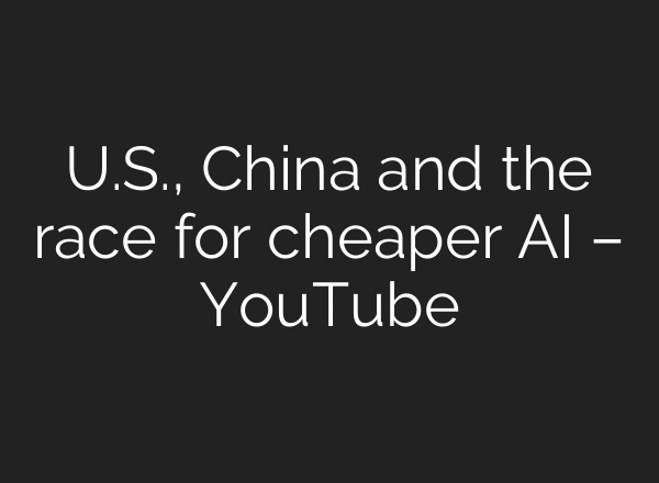 U.S., China and the race for cheaper AI – YouTube