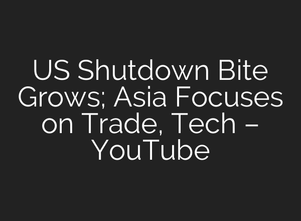 US Shutdown Bite Grows; Asia Focuses on Trade, Tech – YouTube